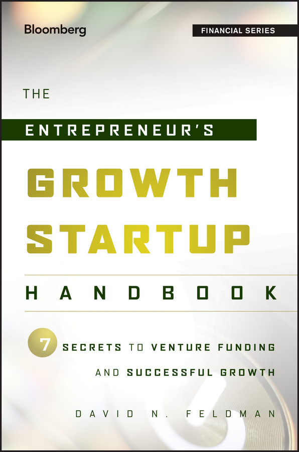 E-book, The Entrepreneur's Growth Startup Handbook : 7 Secrets to Venture Funding and Successful Growth, Bloomberg Press