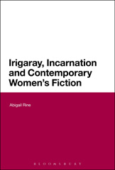 E-book, Irigaray, Incarnation and Contemporary Women's Fiction, Rine, Abigail, Bloomsbury Publishing