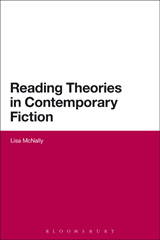 E-book, Reading Theories in Contemporary Fiction, McNally, Lisa, Bloomsbury Publishing