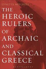 E-book, The Heroic Rulers of Archaic and Classical Greece, Mitchell, Lynette, Bloomsbury Publishing