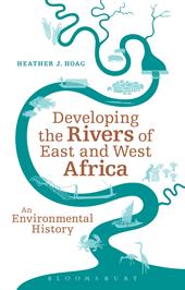 eBook, Developing the Rivers of East and West Africa : An Environmental History, Bloomsbury Publishing