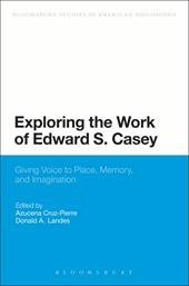 E-book, Exploring the Work of Edward S. Casey : Giving Voice to Place, Memory, and Imagination, Bloomsbury Publishing