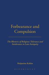 E-book, Forbearance and Compulsion : The Rhetoric of Religious Tolerance and Intolerance in Late Antiquity, Bloomsbury Publishing