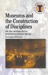 E-book, Museums and the Construction of Disciplines : Art and Archaeology in Nineteenth-century Britain, Bloomsbury Publishing