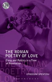 E-book, The Roman Poetry of Love : Elegy and Politics in a Time of Revolution, Bloomsbury Publishing
