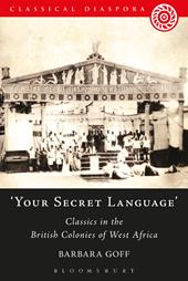 E-book, 'Your Secret Language' : Classics in the British Colonies of West Africa, Bloomsbury Publishing
