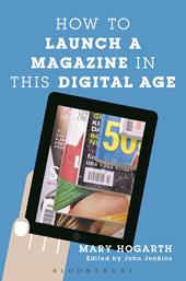 E-book, How to Launch a Magazine in this Digital Age, Bloomsbury Publishing