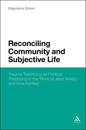E-book, Reconciling Community and Subjective Life : Trauma Testimony as Political Theorizing in the Work of Jean Améry and Imre Kertész, Bloomsbury Publishing