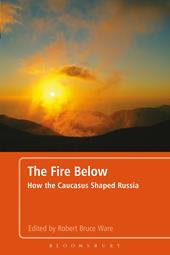 E-book, The Fire Below : How the Caucasus Shaped Russia, Bloomsbury Publishing