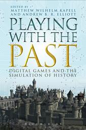 E-book, Playing with the Past : Digital Games and the Simulation of History, Bloomsbury Publishing