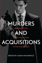 E-book, Murders and Acquisitions : Representations of the Serial Killer in Popular Culture, MacDonald, Alzena, Bloomsbury Publishing