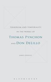 eBook, Terrorism and Temporality in the Works of Thomas Pynchon and Don DeLillo, Bloomsbury Publishing