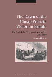 E-book, The Dawn of the Cheap Press in Victorian Britain : The End of the 'Taxes on Knowledge', 1849-1869, Bloomsbury Publishing