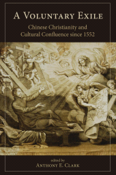 E-book, A Voluntary Exile : Chinese Christianity and Cultural Confluence since 1552, Lehigh University Press
