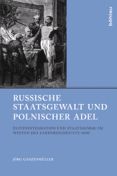 m, Russische Staatsgewalt und polnischer Adel : Elitenintegration und Staatsausbau im Westen des Zarenreiches (1772-1850), Böhlau Köln