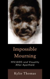 E-book, Impossible Mourning : HIV/AIDS and Visuality After Apartheid, Bucknell University Press