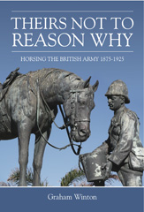 E-book, 'Theirs Not To Reason Why' : Horsing the British Army 1875-1925, Winton, Graham, Casemate Group