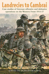 E-book, Landrecies to Cambrai : Case Studies of German Offensive and Defensive Operations on the Western Front 1914-17, Wynne, G.C., Casemate Group