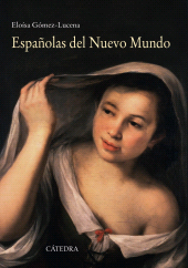 E-book, Españolas del Nuevo Mundo : Ensayos biográficos, siglos XVI-XVII, Ediciones Cátedra