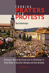 E-book, Turning Prayers into Protests : Religious-based Activism and its Challenge to State Power in Socialist Slovakia and East Germany, Central European University Press