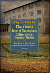 E-book, Green Barons, Force-of-Circumstance Entrepreneurs, Impotent Mayors : Rural Change in the Early Years of Post-Socialist Capitalist Democracy, Central European University Press