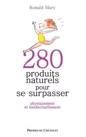 E-book, 280 produits naturels pour se surpasser - Physiquement et intellectuellement, Presses du Châtelet