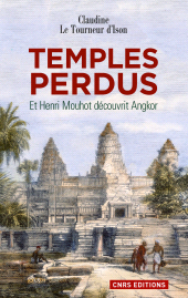E-book, Temples perdus.Et Henri Mouhot découvrit Angkor : Et Henri Mouhot découvrit Angkor, CNRS Éditions