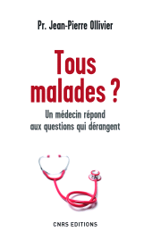 E-book, Tous malades ? Un médecin répond aux questions qui dérangent : Un médecin répond aux questions qui dérangent, CNRS Éditions