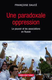 E-book, Une paradoxale oppression. Le pouvoir et les associations en Russie : Le pouvoir et les associations en Russie, CNRS Éditions
