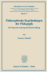 eBook, Philosophische Begründungen der Pädagogik. : Die Frage nach Ursprung und Maß der Bildung., Ballauff, Theodor, Duncker & Humblot