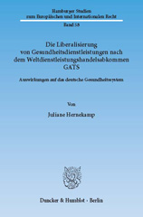 E-book, Die Liberalisierung von Gesundheitsdienstleistungen nach dem Weltdienstleistungshandelsabkommen GATS. : Auswirkungen auf das deutsche Gesundheitssystem., Duncker & Humblot