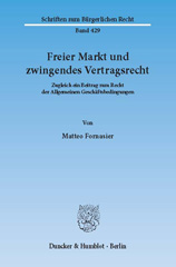 eBook, Freier Markt und zwingendes Vertragsrecht. : Zugleich ein Beitrag zum Recht der Allgemeinen Geschäftsbedingungen., Fornasier, Matteo, Duncker & Humblot