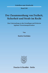 E-book, Der Zusammenhang von Freiheit, Sicherheit und Strafe im Recht. : Eine Untersuchung zu den Grundlagen und Kriterien legitimer Terrorismusprävention., Gierhake, Katrin, Duncker & Humblot