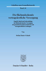 eBook, Die flächendeckende vertragsärztliche Versorgung. : Begriff, Inhalt und Sicherstellung der flächendeckenden Versorgung der gesetzlich Krankenversicherten mit vertragsärztlichen Leistungen., Bauer-Schade, Stefan, Duncker & Humblot