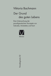 E-book, Der Grund des guten Lebens : Eine Untersuchung der paradigmatischen Konzepte von Sokrates, Aristoteles und Kant, Felix Meiner Verlag