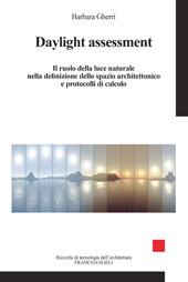 E-book, Daylight assessment : il ruolo della luce naturale nella definizione dello spazio architettonico e protocolli di calcolo, Gherri, Barbara, Franco Angeli
