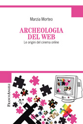 eBook, Archeologia del web : le origini del cinema online, Morteo, Marzia, Franco Angeli