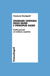 E-book, Standard contabili rules based e principles based : profili generali ed evidenze empiriche, Rossignoli, Francesca, Franco Angeli