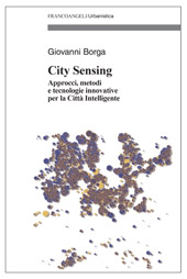 E-book, City Sensing : approcci, metodi e tecnologie innovative per la Città Intelligente, Borga, Giovanni, Franco Angeli