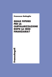 eBook, Quale futuro per la cartolarizzazione dopo la crisi finanziaria?, Battaglia, Francesca, Franco Angeli