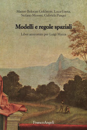 E-book, Modelli e regole spaziali : liber amicorum per Luigi Mazza, Bolocan Goldstein, Matteo, Franco Angeli