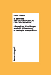 E-book, Il settore dei giochi pubblici on line in Italia : dinamiche di sviluppo, modelli di business e strategie competitive, Franco Angeli