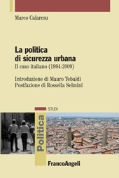 E-book, La politica di sicurezza urbana : il caso italiano (1994-2009), Calaresu, Marco, Franco Angeli