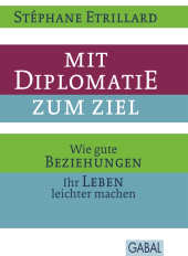 E-book, Mit Diplomatie zum Ziel : Wie gute Beziehungen Ihr Leben leichter machen, GABAL Verlag