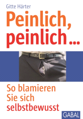 eBook, Peinlich, peinlich ... : So blamieren Sie sich selbstbewusst, GABAL Verlag