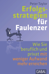 eBook, Erfolgsstrategien für Faulenzer : Wie Sie beruflich und privat mit weniger Aufwand mehr erreichen, GABAL Verlag