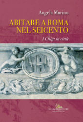 E-book, Abitare a Roma nel Seicento : i Chigi in città, Marino, Angela, Gangemi