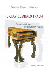 eBook, Il clavicembalo Traeri : conservazione e restauro virtuale, Giannetto Fogliani, Angelica, 1974-, Gangemi
