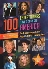 E-book, 100 Entertainers Who Changed America : An Encyclopedia of Pop Culture Luminaries [2 volumes], Greenwood Press