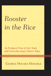 E-book, Rooster in the Rice : An Ecological View of Life, Study, and Citizenship along Culture's Edges, Hamilton Books